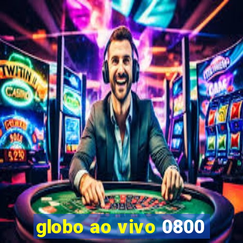 globo ao vivo 0800